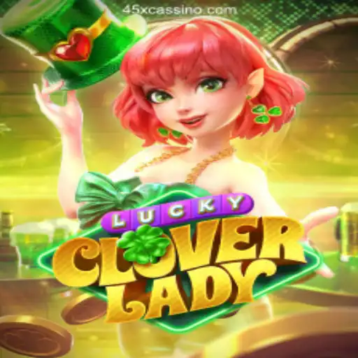 Discover the Exciting World of LuckyCloverLady at 45X Oficial 💯️